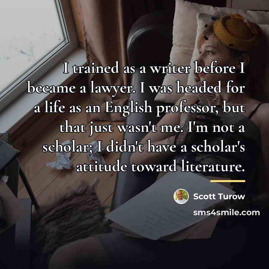 “I trained as a writer before I became a lawyer.…” quote by Scott Turow