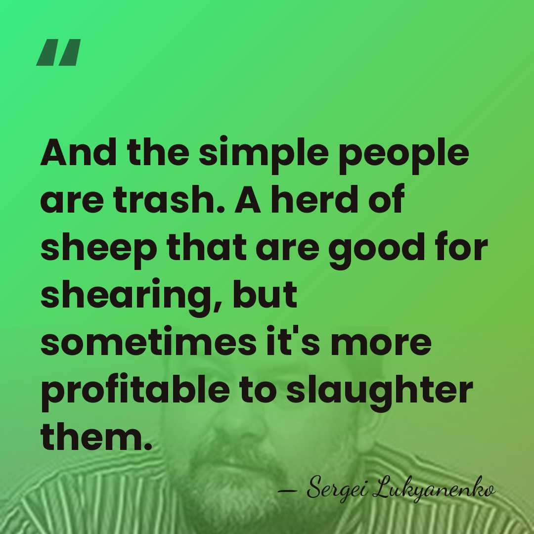 And the simple people are trash. A herd of sheep that are&hellip; - Sergei Lukyanenko