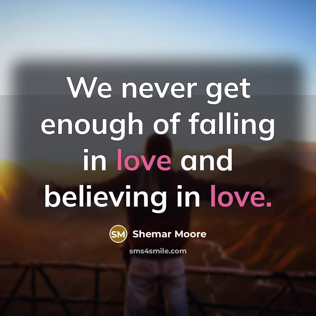 “We never get enough of falling in love and believing…” quote by Shemar Moore
