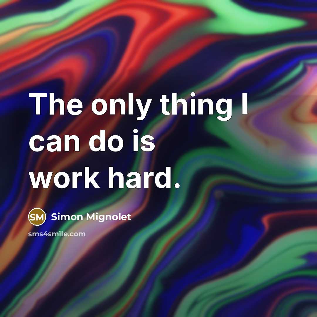 “The only thing I can do is work hard.…” quote by Simon Mignolet