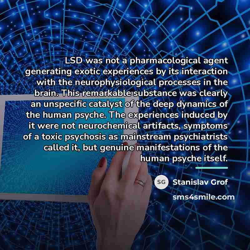 “LSD was not a pharmacological agent generating exotic experiences by…” quote by Stanislav Grof
