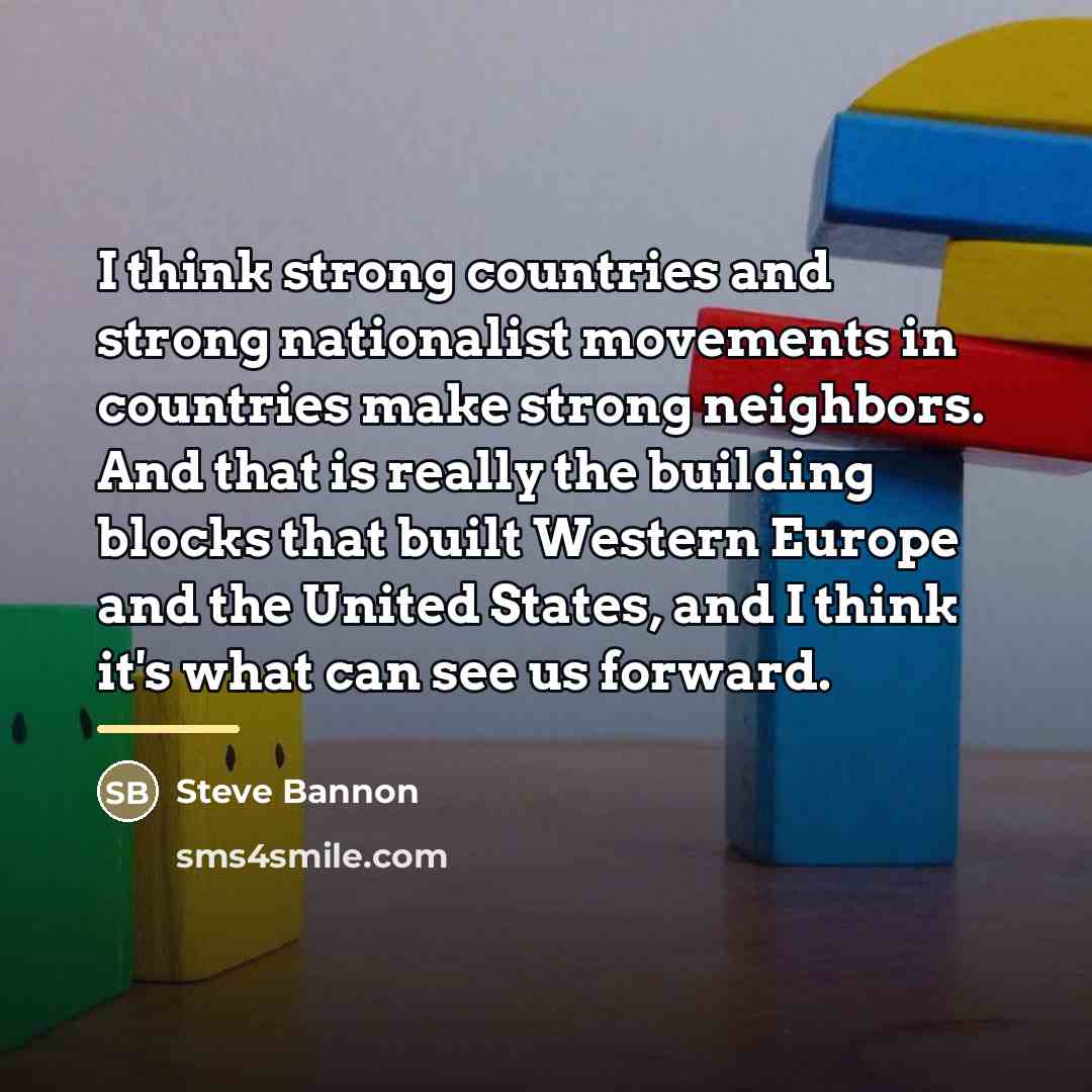 “I think strong countries and strong nationalist movements in countries…” quote by Steve Bannon