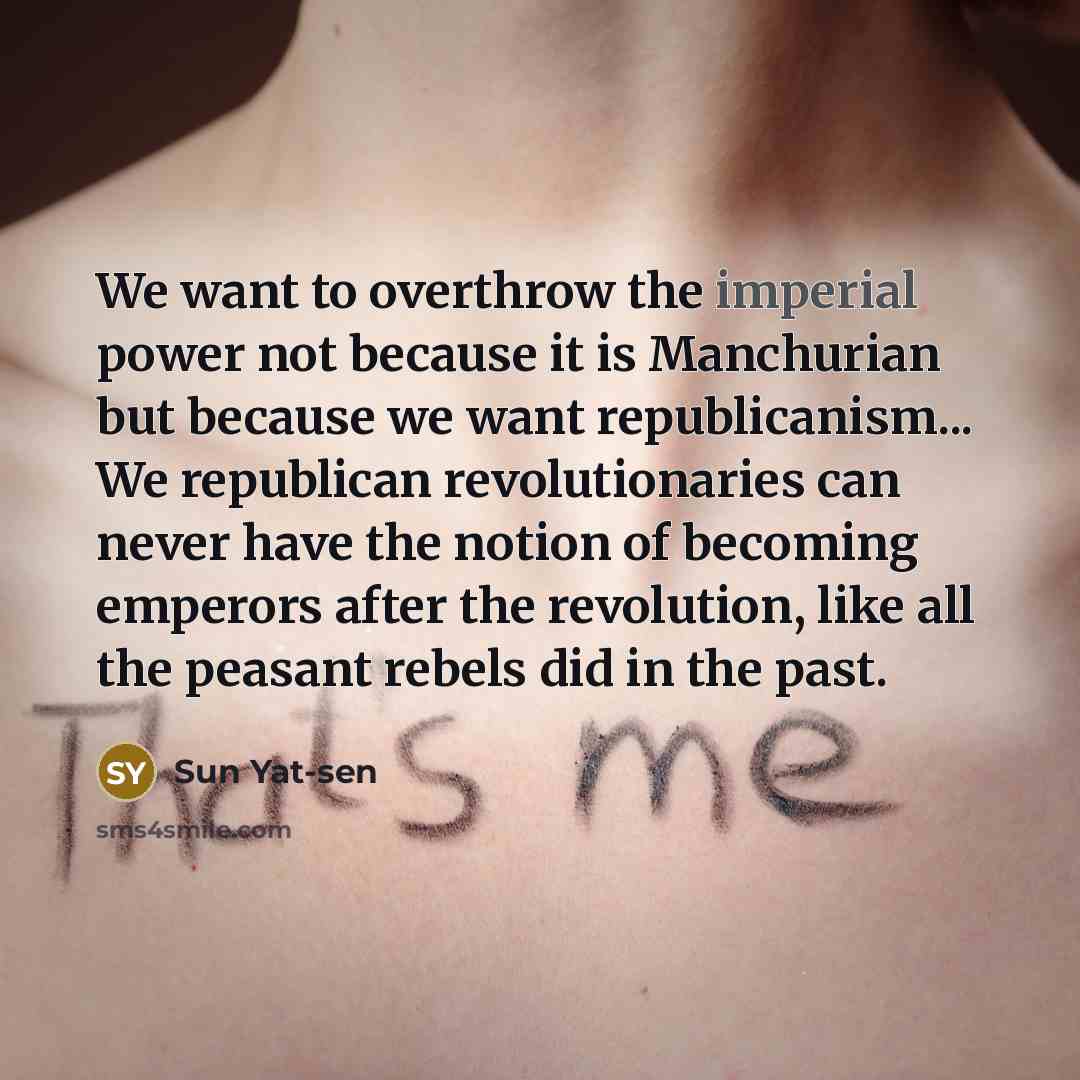 “We want to overthrow the imperial power not because it…” quote by Sun Yat-sen