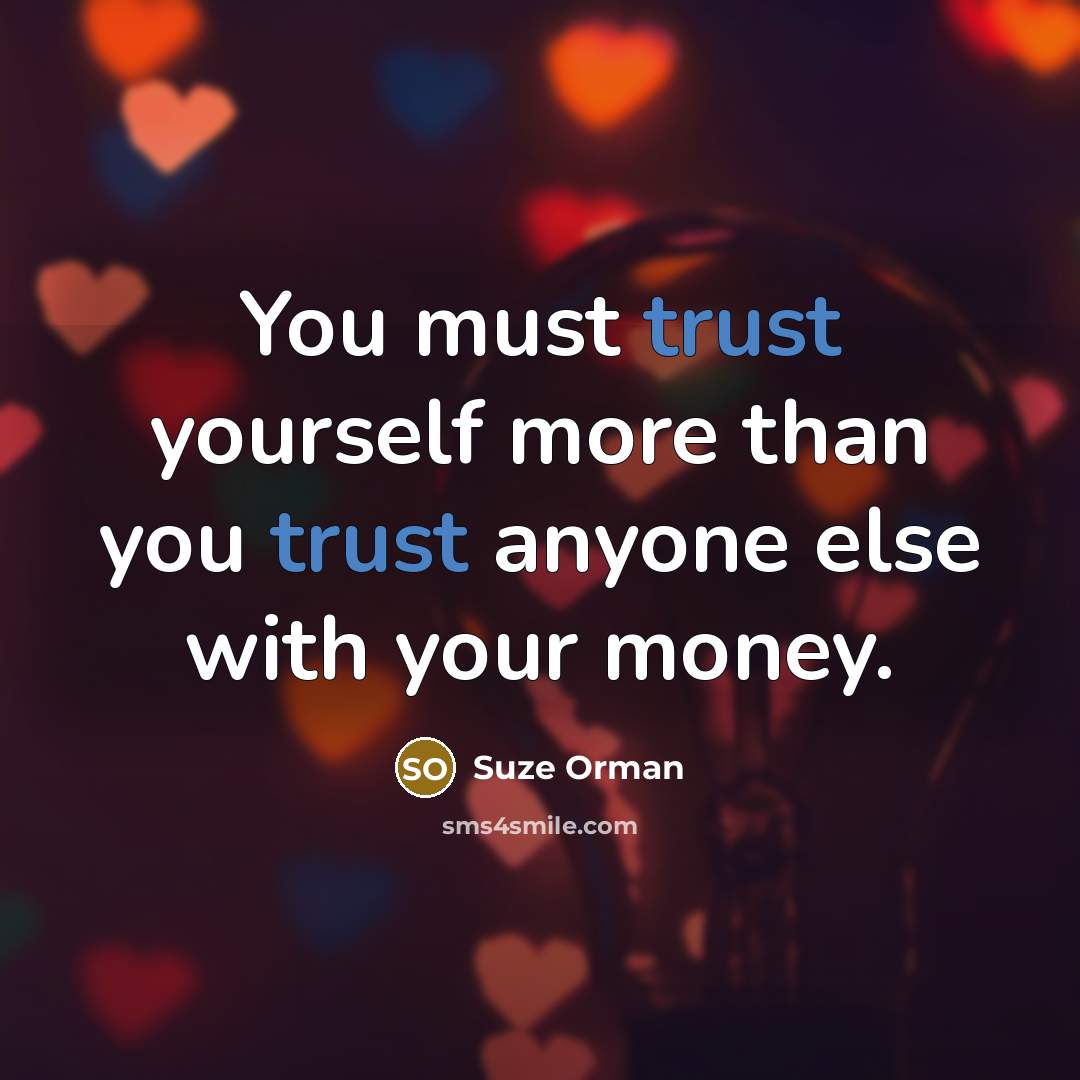 “You must trust yourself more than you trust anyone else…” quote by Suze Orman
