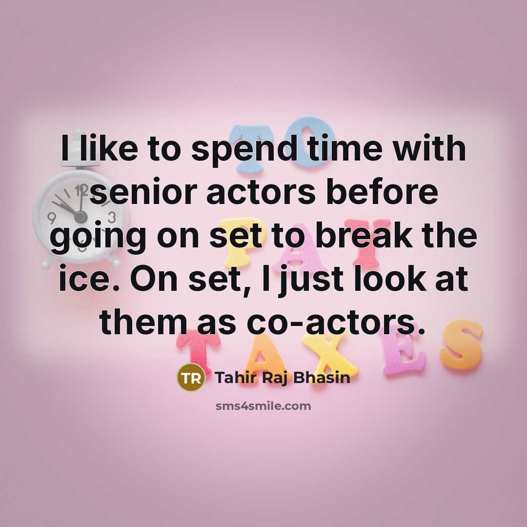 “I like to spend time with senior actors before going…” quote by Tahir Raj Bhasin