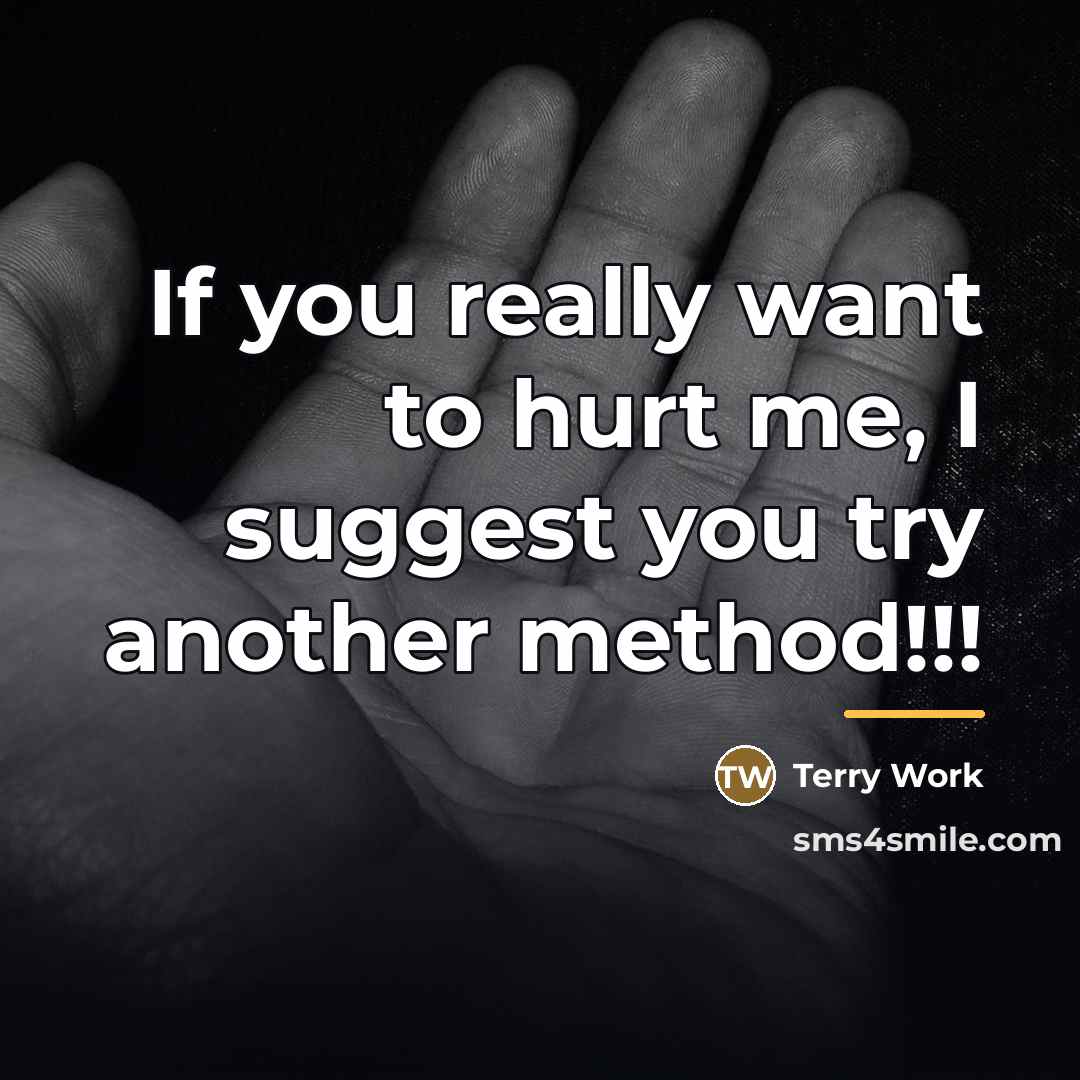 “If you really want to hurt me, I suggest you…” quote by Terry Work
