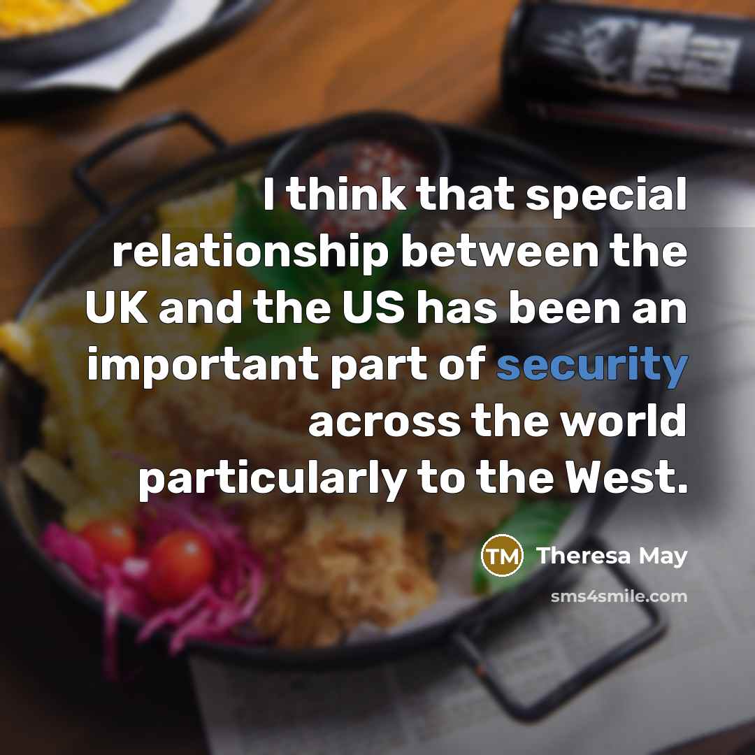 “I think that special relationship between the UK and the…” quote by Theresa May