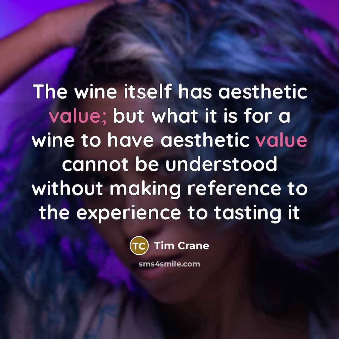 “The wine itself has aesthetic value; but what it is…” quote by Tim Crane