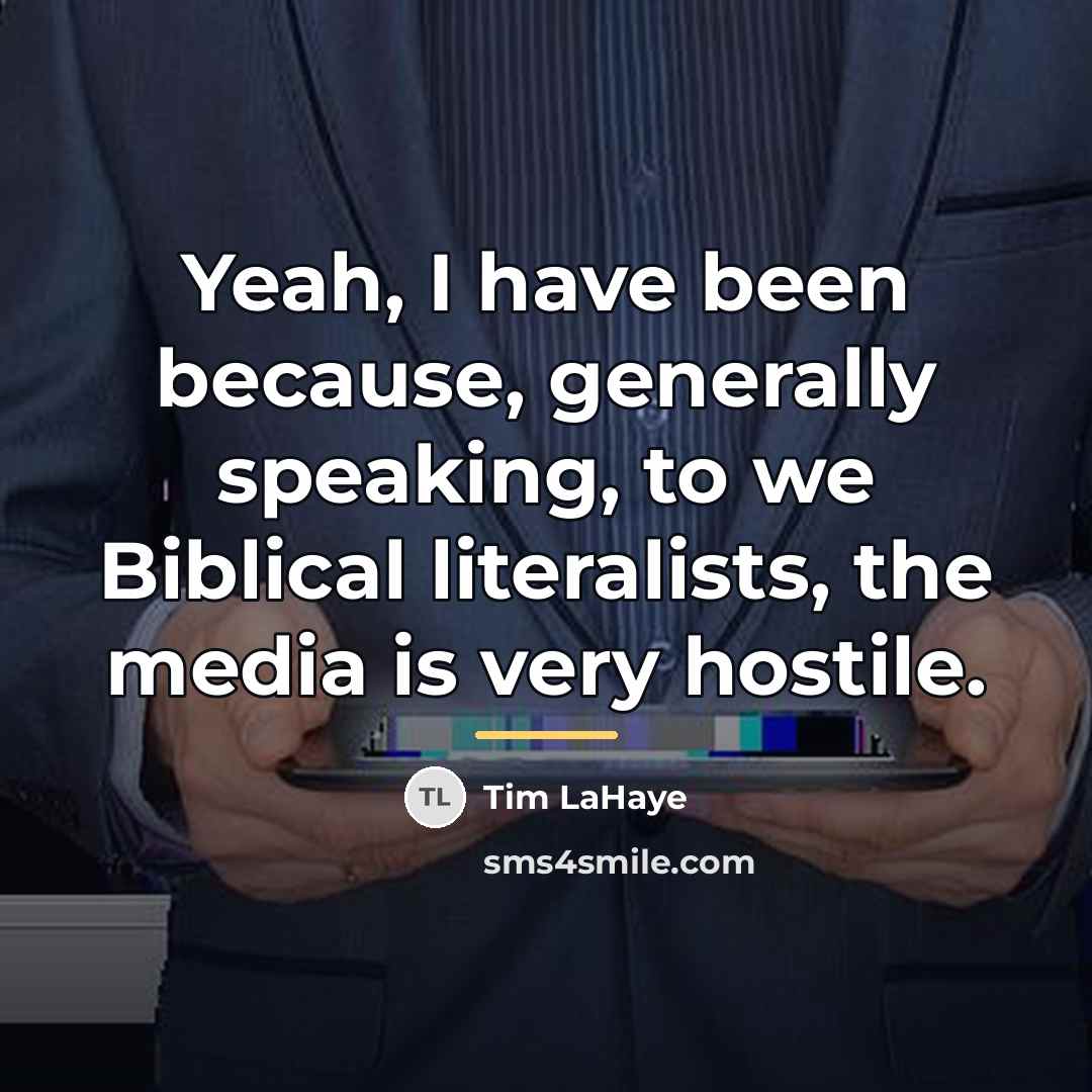 “Yeah, I have been because, generally speaking, to we Biblical…” quote by Tim LaHaye