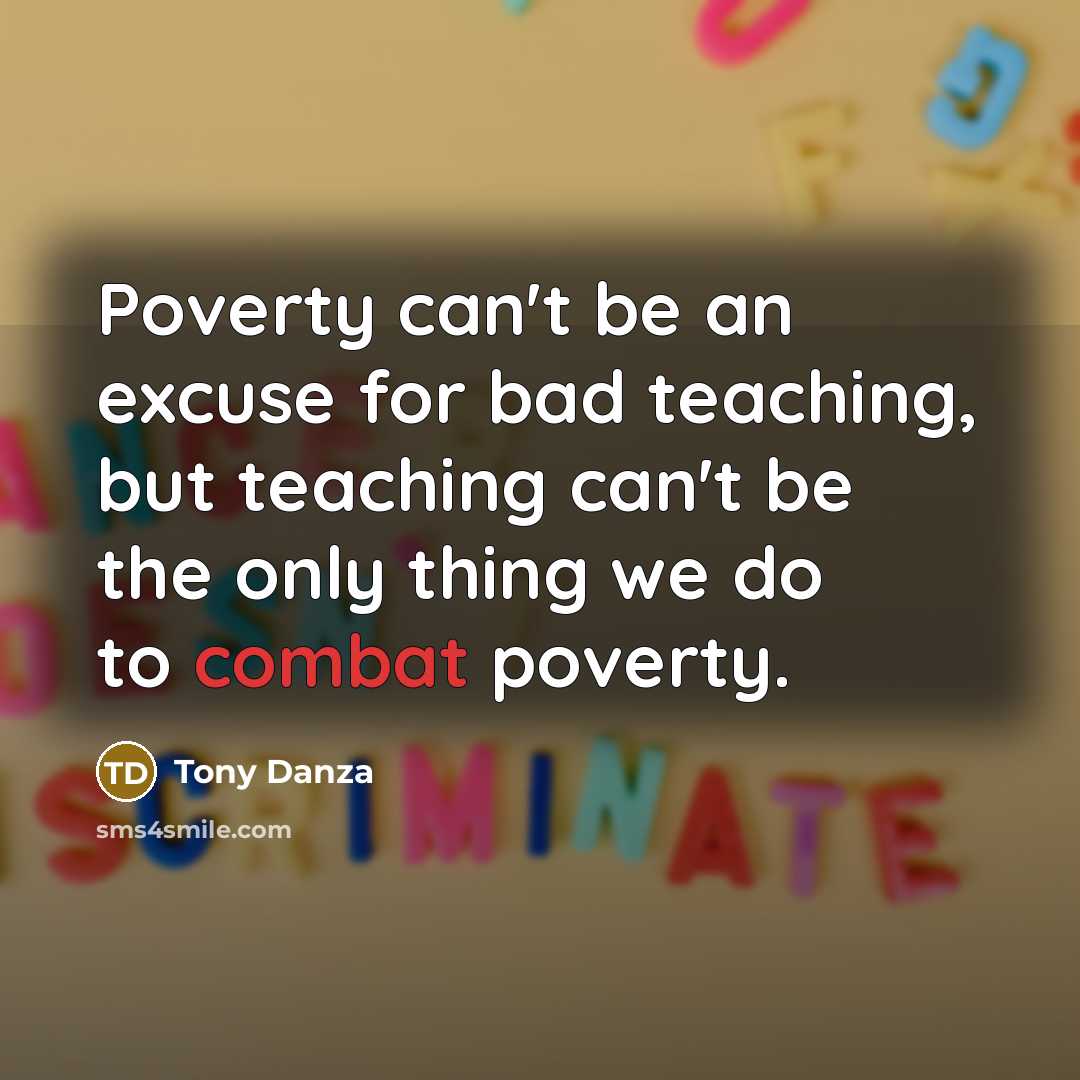 “Poverty can't be an excuse for bad teaching, but teaching…” quote by Tony Danza