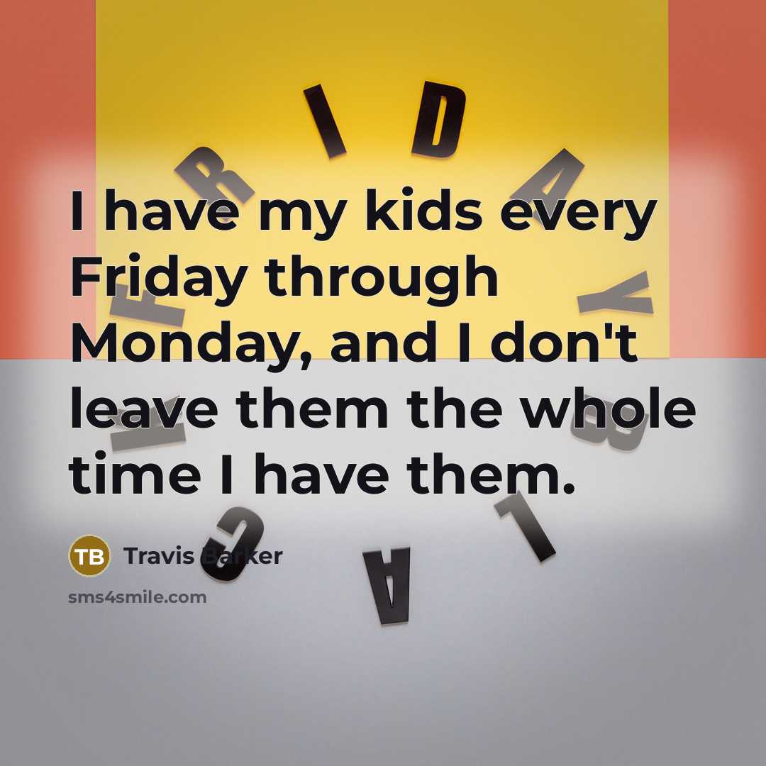 “I have my kids every Friday through Monday, and I…” quote by Travis Barker