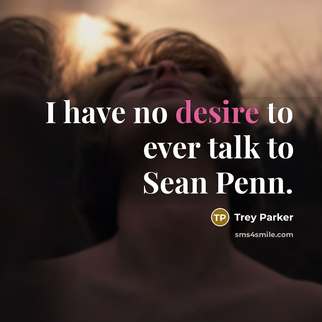 “I have no desire to ever talk to Sean Penn.…” quote by Trey Parker