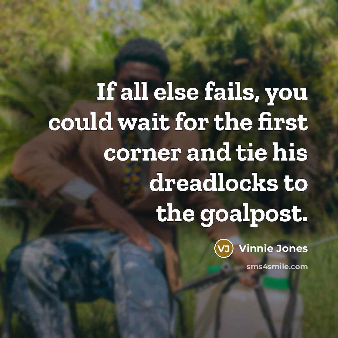 “If all else fails, you could wait for the first…” quote by Vinnie Jones