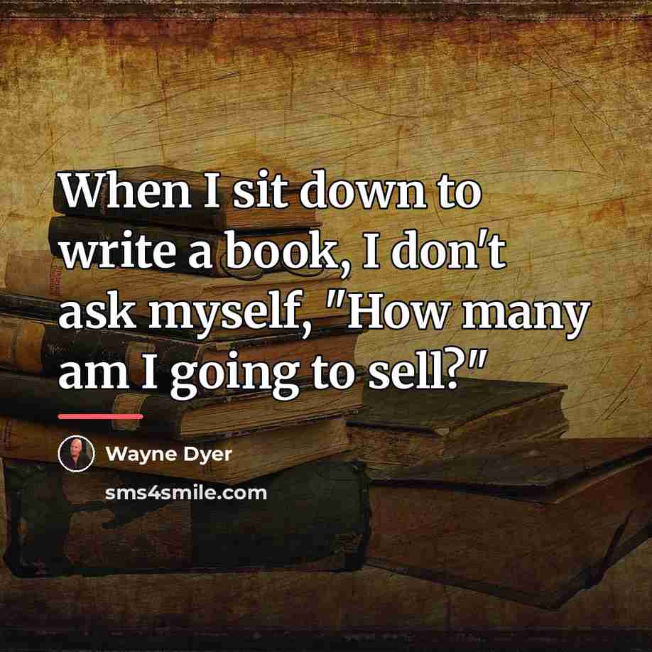“When I sit down to write a book, I don't…” quote by Wayne Dyer