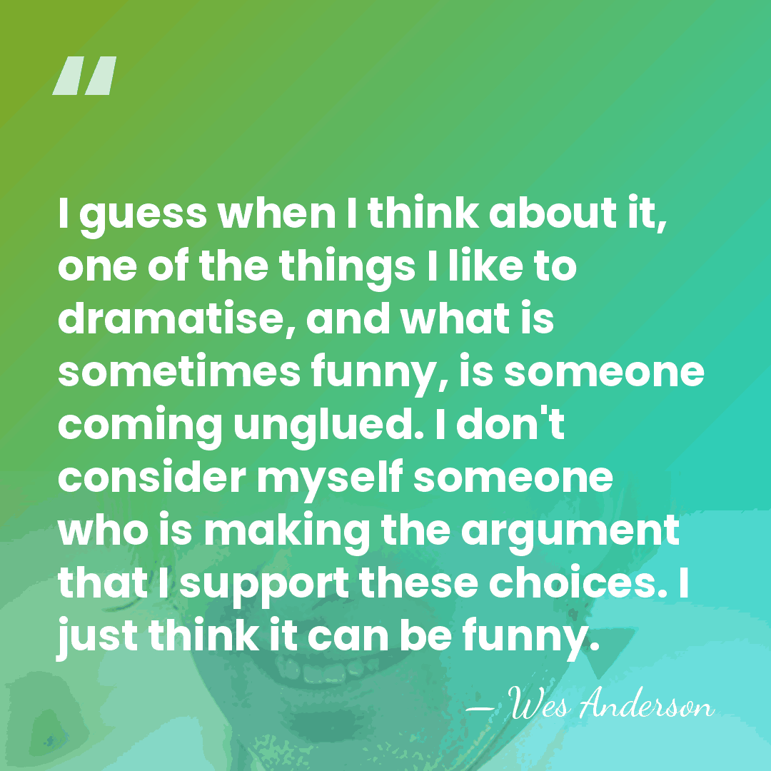 I guess when I think about it, one of the things I&hellip; - Wes Anderson