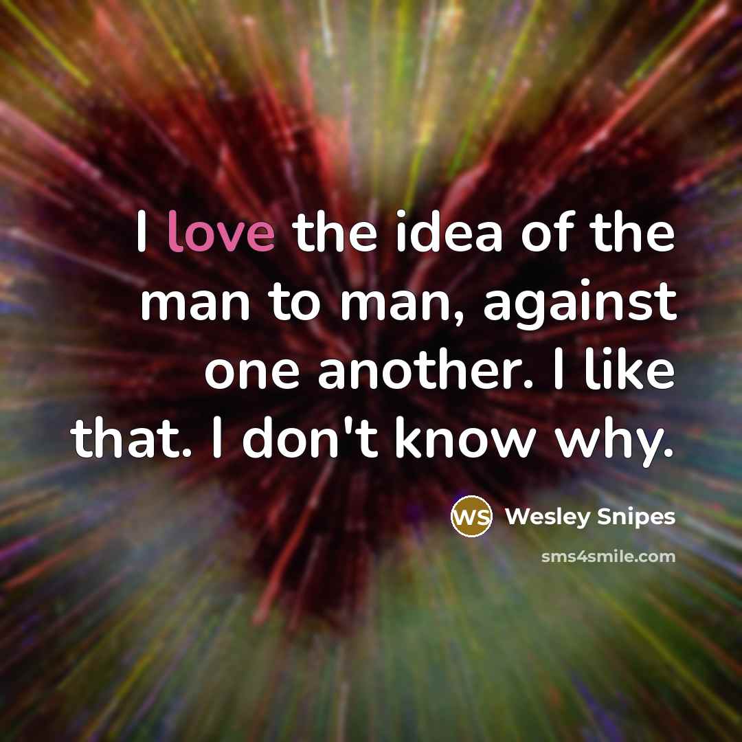 “I love the idea of the man to man, against…” quote by Wesley Snipes