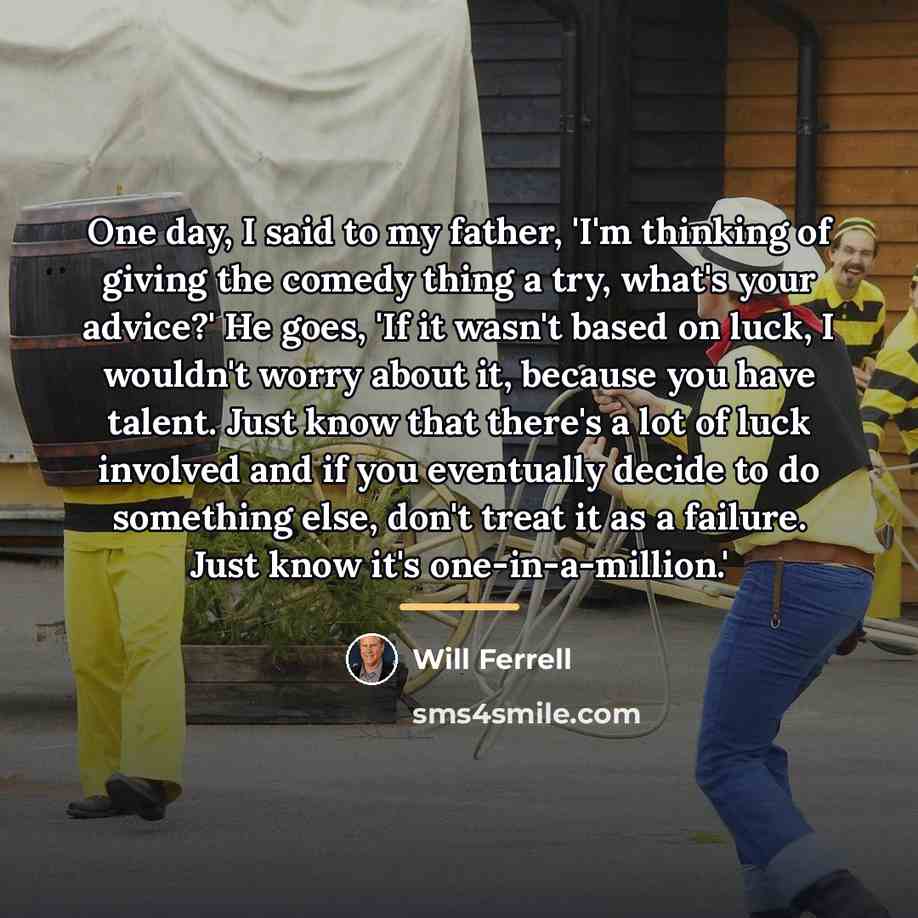 “One day, I said to my father, 'I'm thinking of…” quote by Will Ferrell