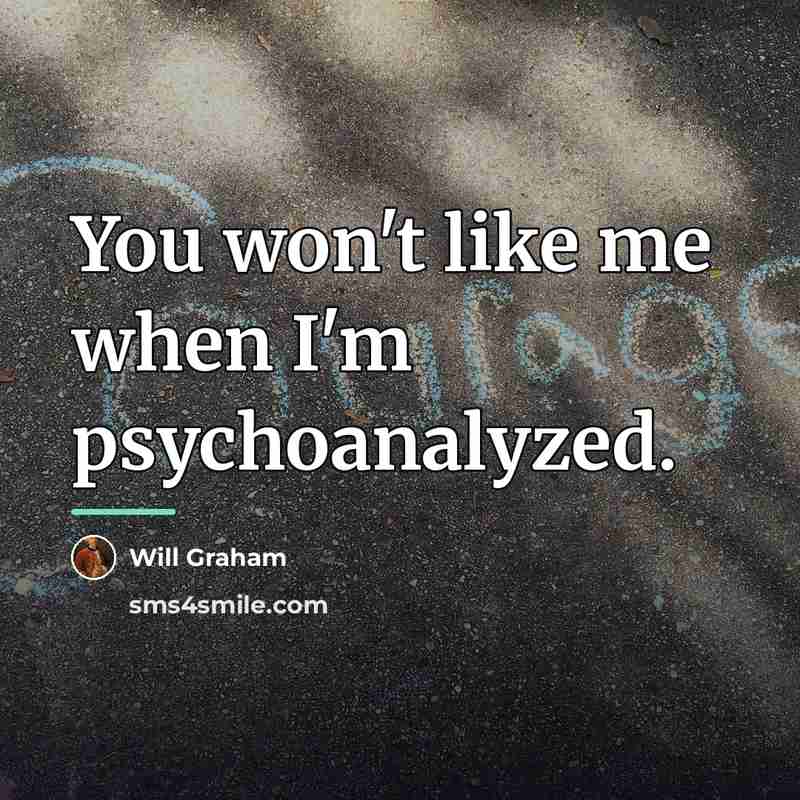 “You won't like me when I'm psychoanalyzed.…” quote by Will Graham