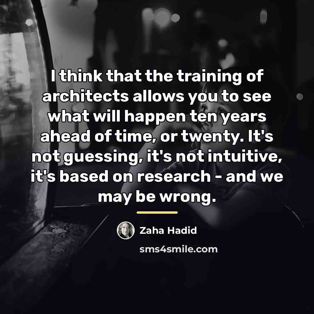 “I think that the training of architects allows you to…” quote by Zaha Hadid