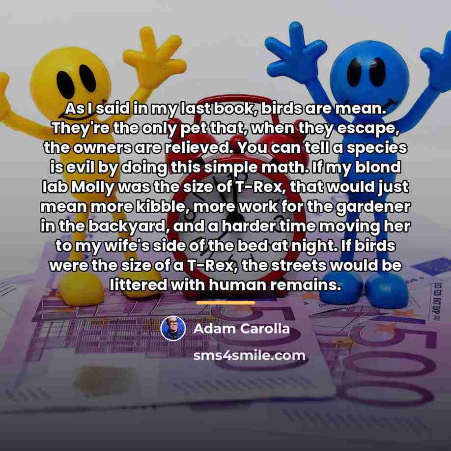 “As I said in my last book, birds are mean.…” quote by Adam Carolla