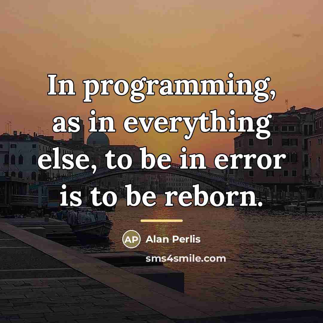 “In programming, as in everything else, to be in error…” quote by Alan Perlis