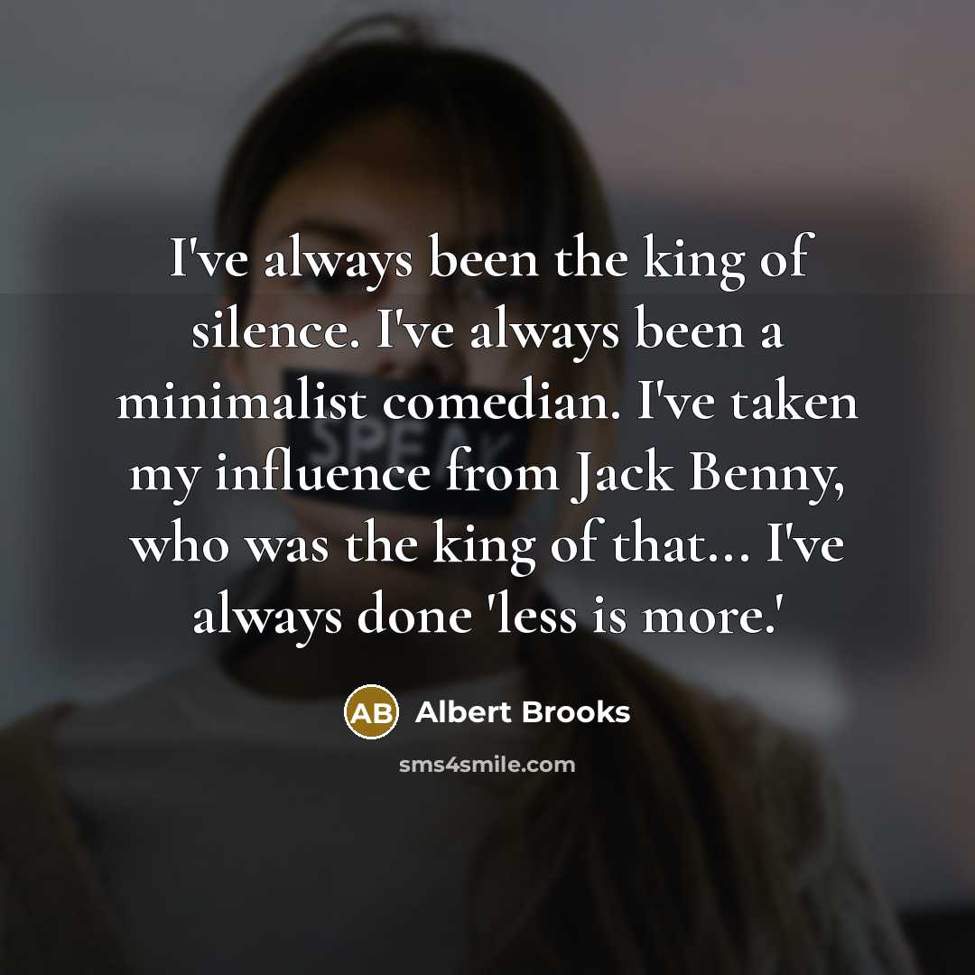 “I've always been the king of silence. I've always been…” quote by Albert Brooks