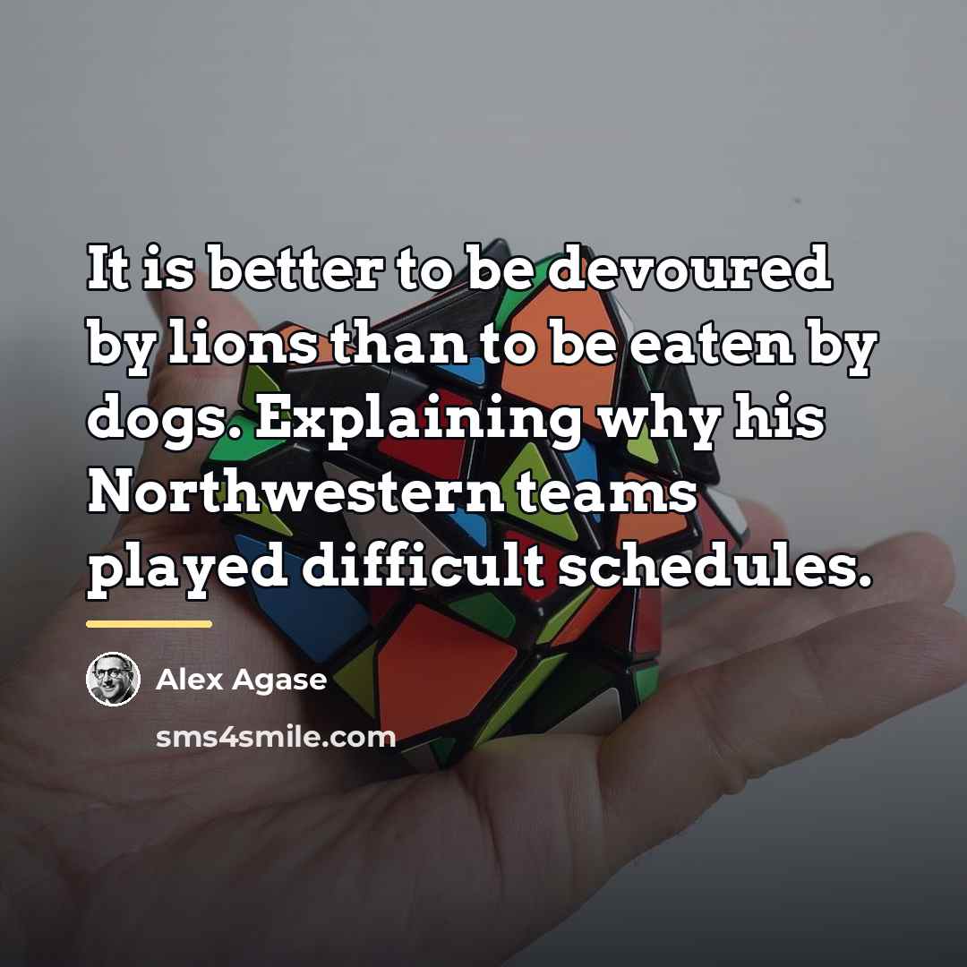 “It is better to be devoured by lions than to…” quote by Alex Agase