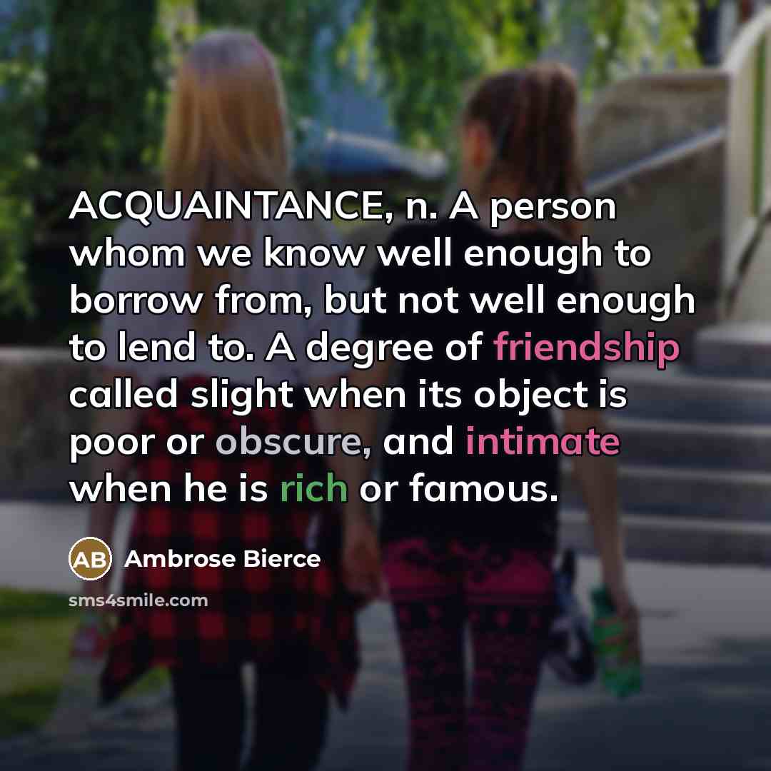 “ACQUAINTANCE, n. A person whom we know well enough to…” quote by Ambrose Bierce