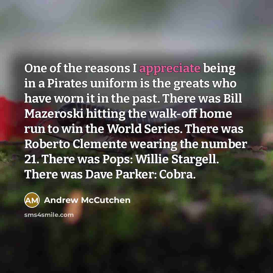 “One of the reasons I appreciate being in a Pirates…” quote by Andrew McCutchen