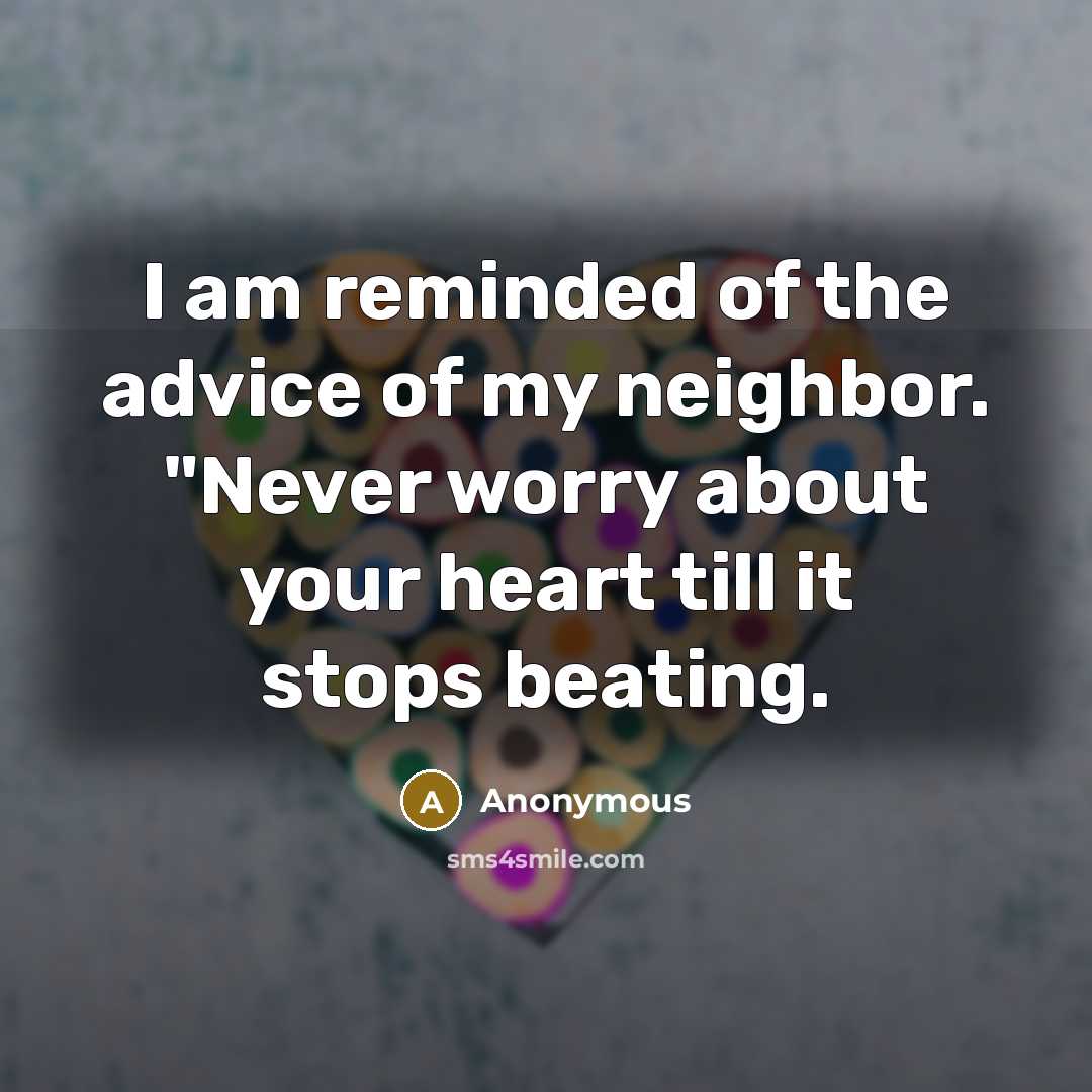 “I am reminded of the advice of my neighbor. "Never…” quote by Anonymous