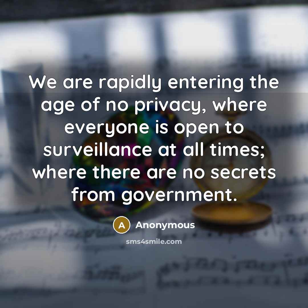 “We are rapidly entering the age of no privacy, where…” quote by Anonymous