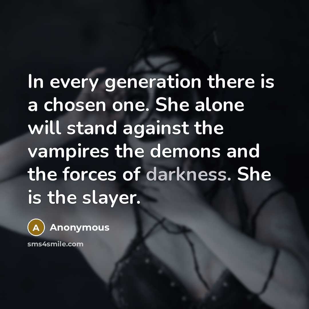 “In every generation there is a chosen one. She alone…” quote by Anonymous