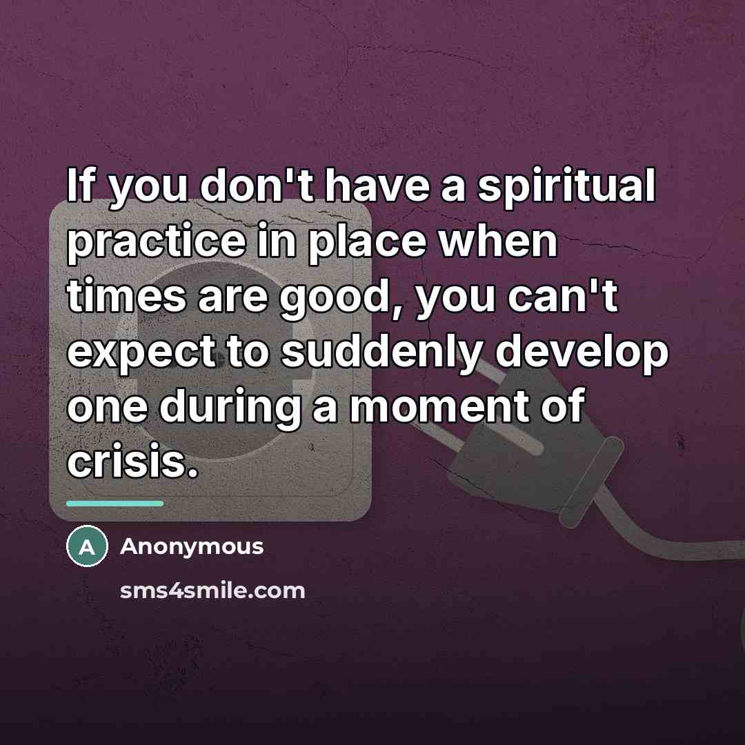 “If you don't have a spiritual practice in place when…” quote by Anonymous