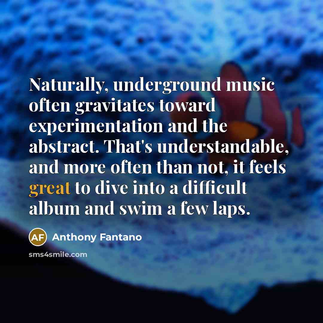 “Naturally, underground music often gravitates toward experimentation and the abstract.…” quote by Anthony Fantano