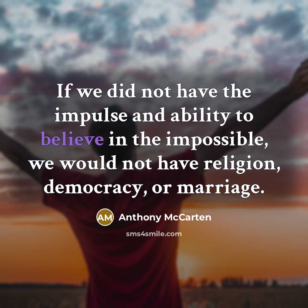 “If we did not have the impulse and ability to…” quote by Anthony McCarten
