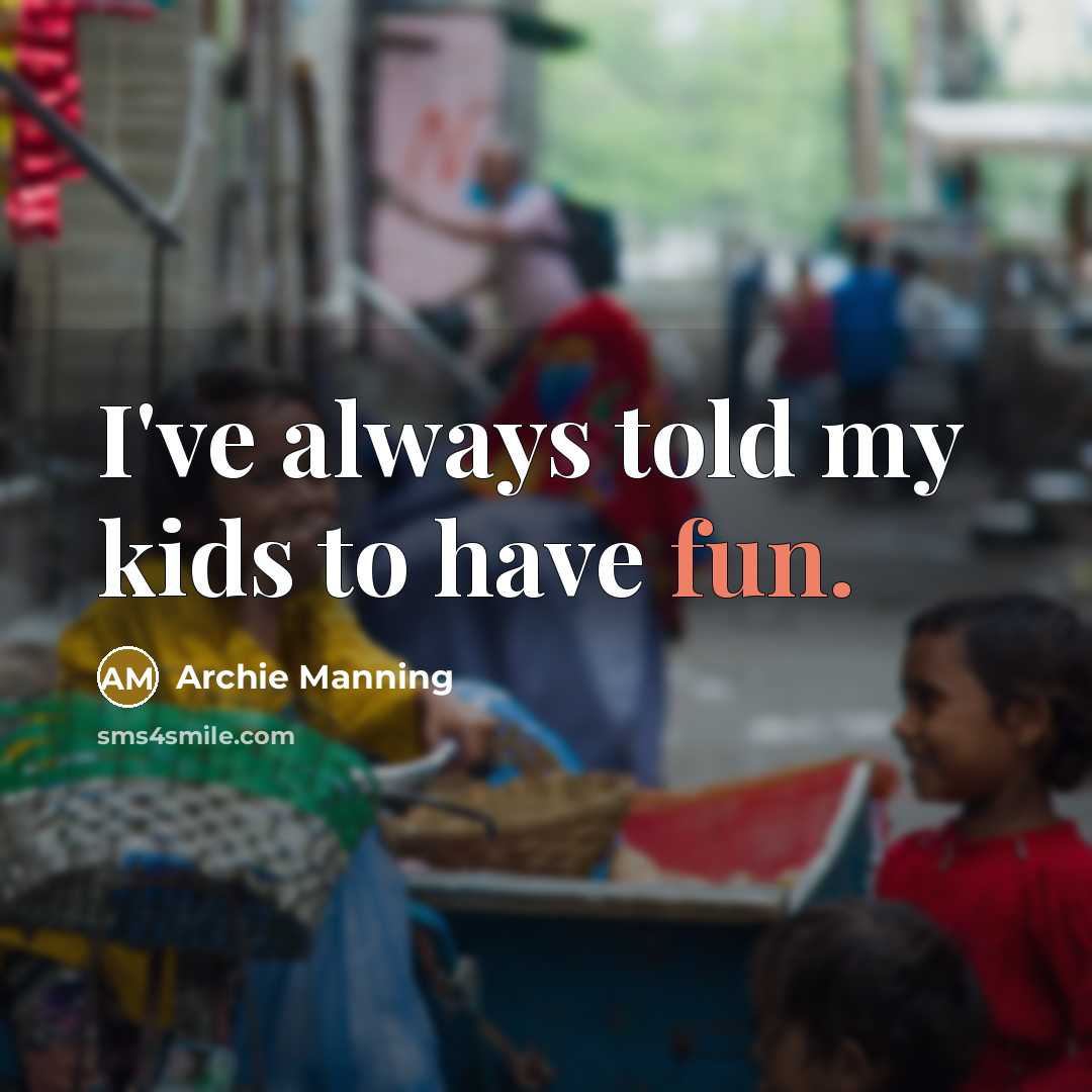 “I've always told my kids to have fun.…” quote by Archie Manning