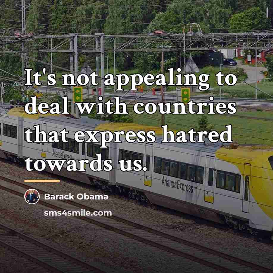 “It's not appealing to deal with countries that express hatred…” quote by Barack Obama