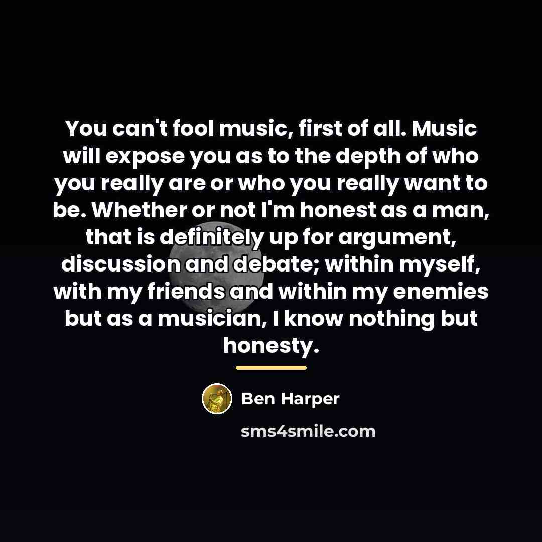 “You can't fool music, first of all. Music will expose…” quote by Ben Harper