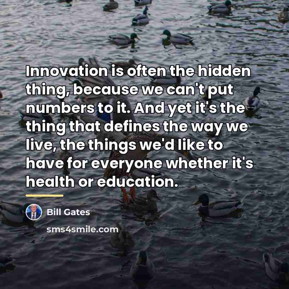 “Innovation is often the hidden thing, because we can't put…” quote by Bill Gates