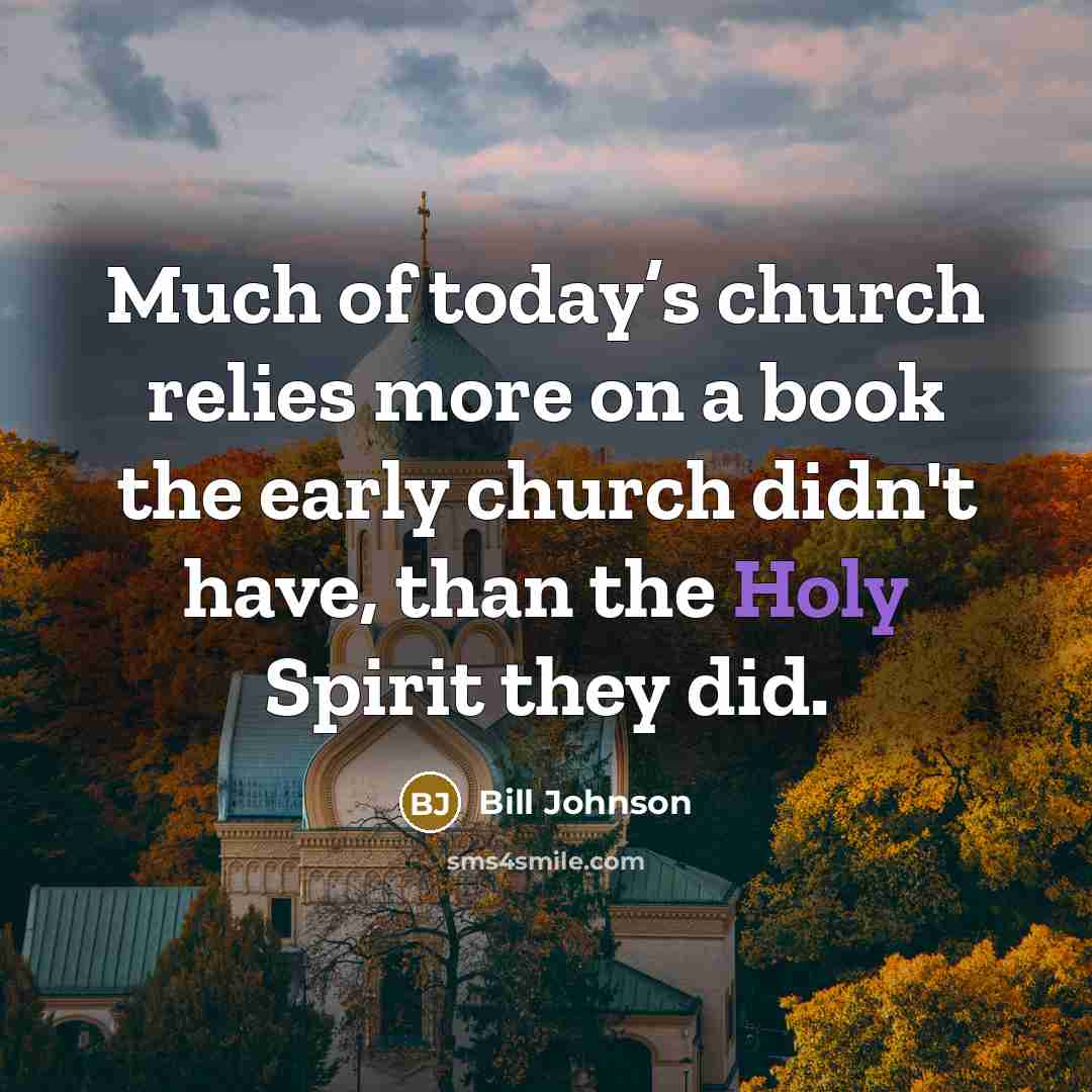 “Much of today’s church relies more on a book the…” quote by Bill Johnson