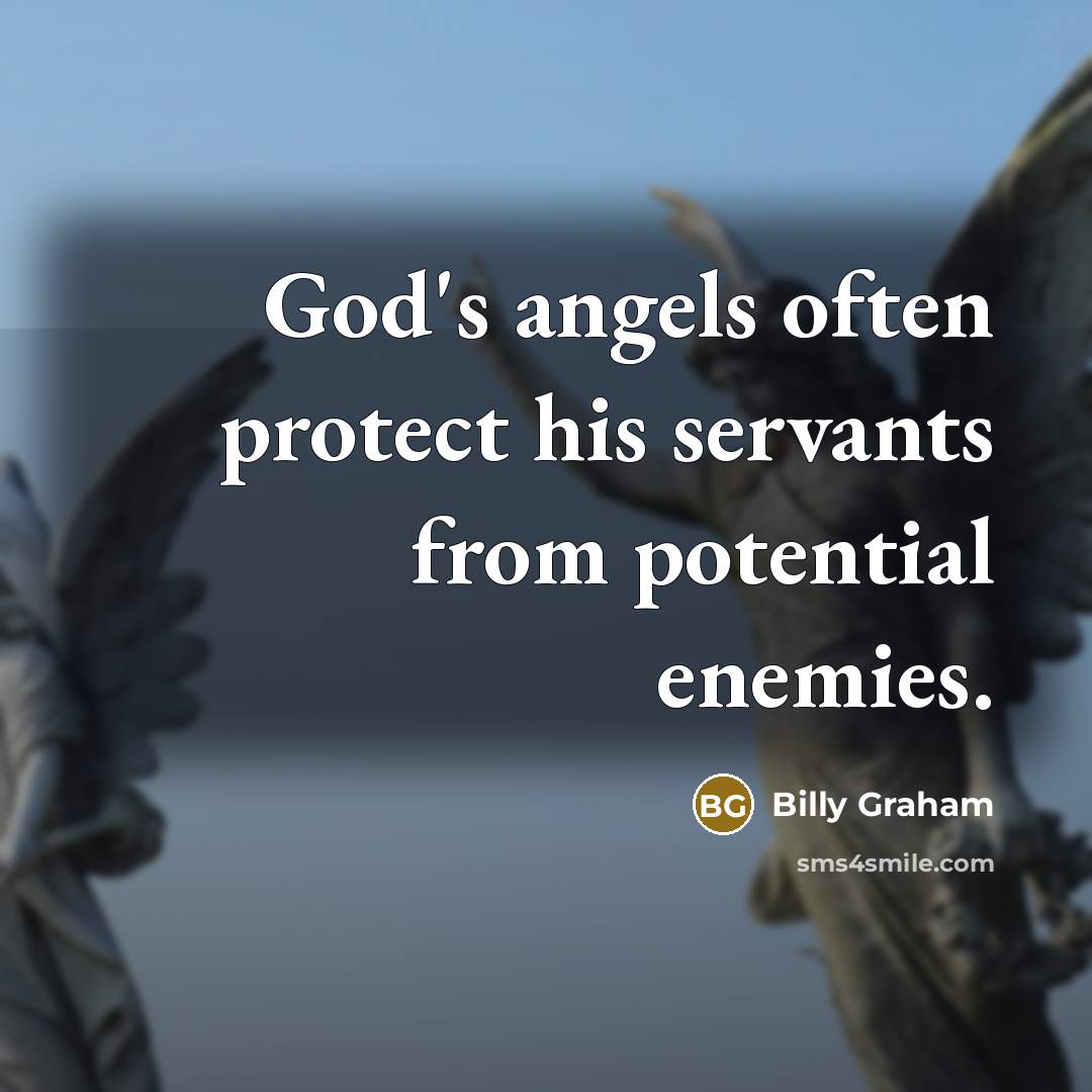 “God's angels often protect his servants from potential enemies.…” quote by Billy Graham