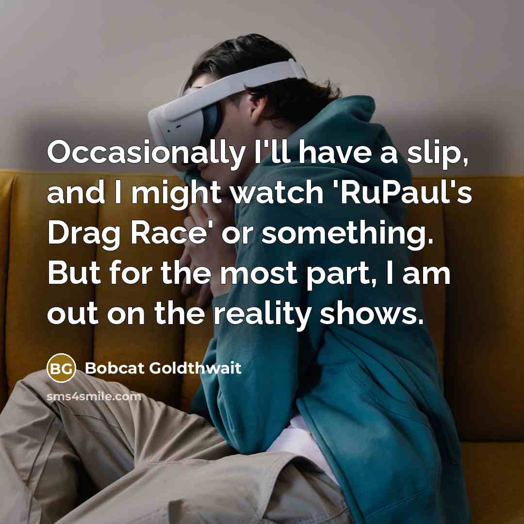 “Occasionally I'll have a slip, and I might watch 'RuPaul's…” quote by Bobcat Goldthwait