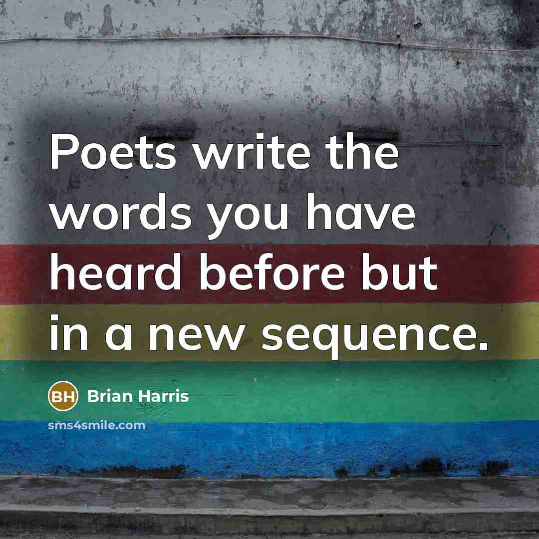 “Poets write the words you have heard before but in…” quote by Brian Harris