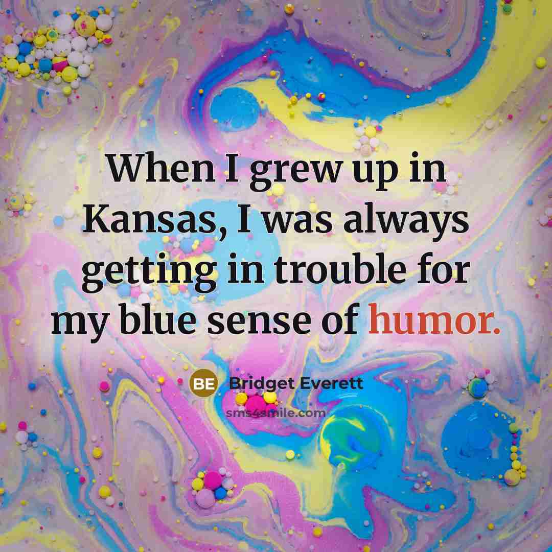 “When I grew up in Kansas, I was always getting…” quote by Bridget Everett