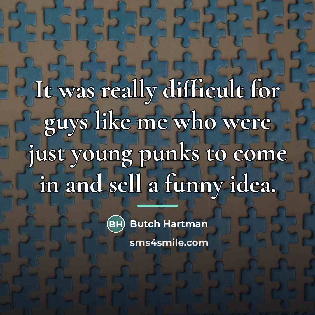 “It was really difficult for guys like me who were…” quote by Butch Hartman