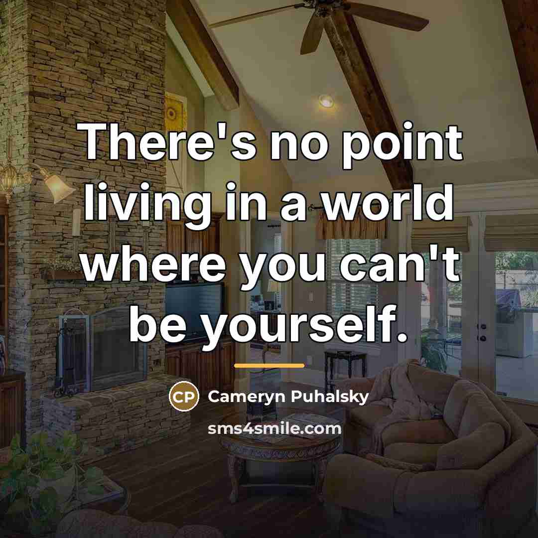 “There's no point living in a world where you can't…” quote by Cameryn Puhalsky