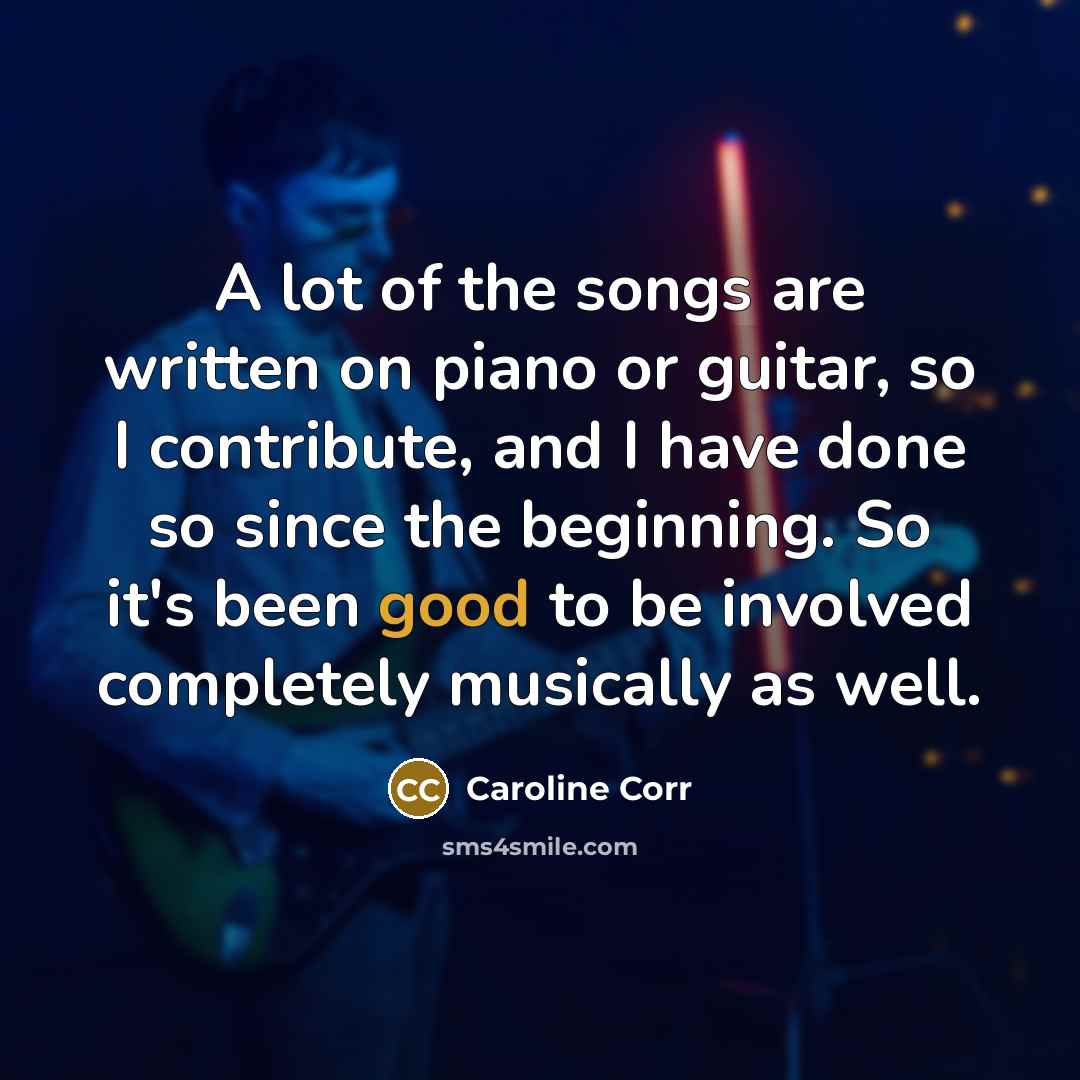 “A lot of the songs are written on piano or…” quote by Caroline Corr