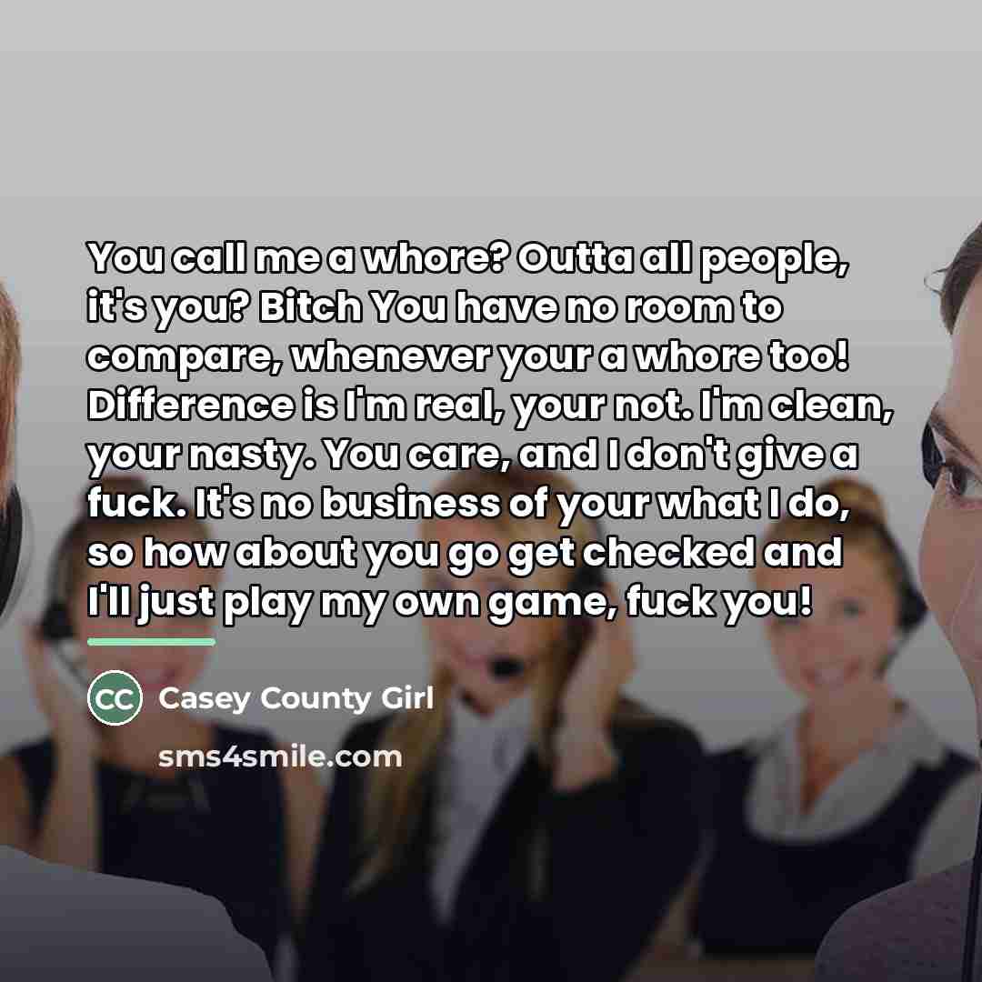 “You call me a whore? Outta all people, it's you?…” quote by Casey County Girl