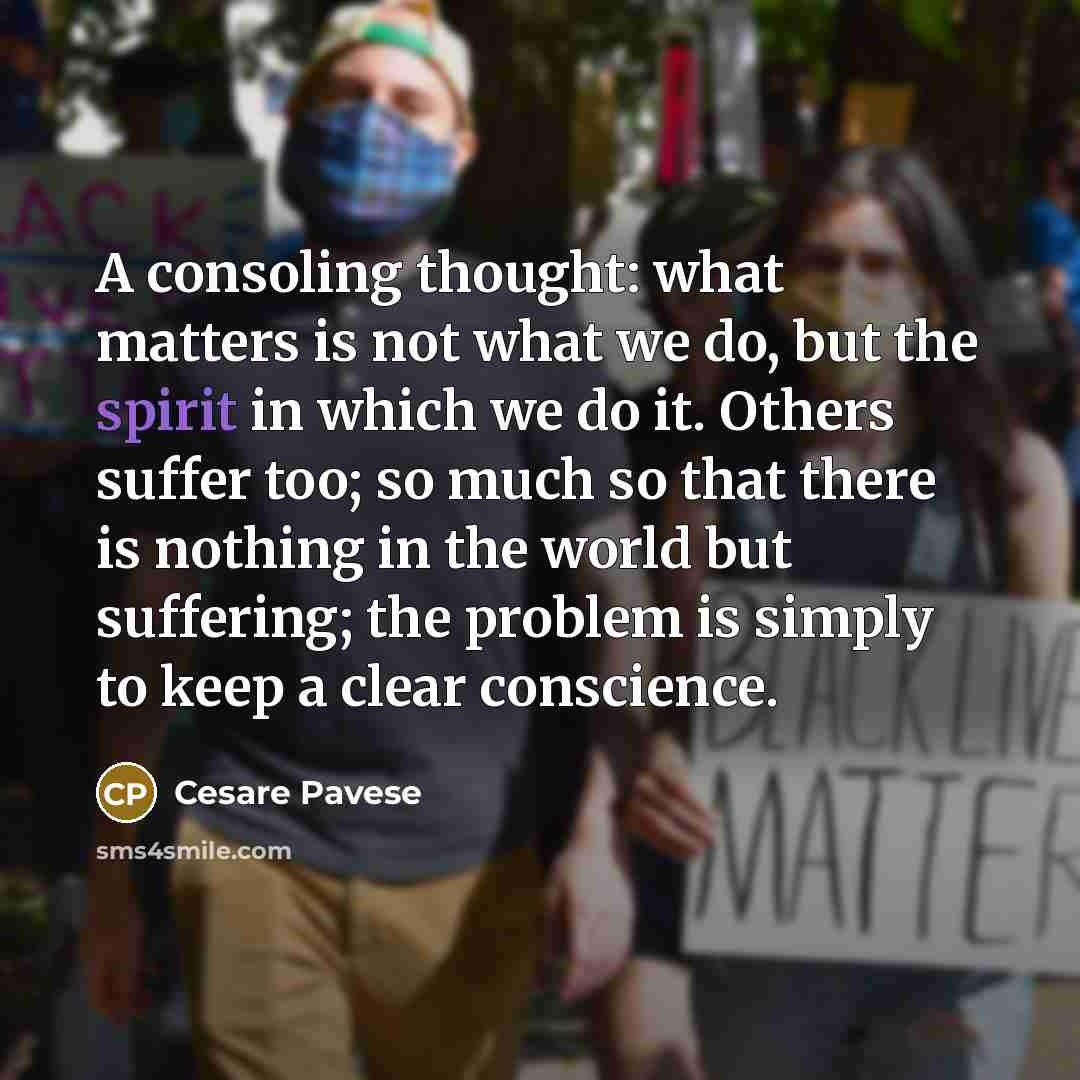 “A consoling thought: what matters is not what we do,…” quote by Cesare Pavese
