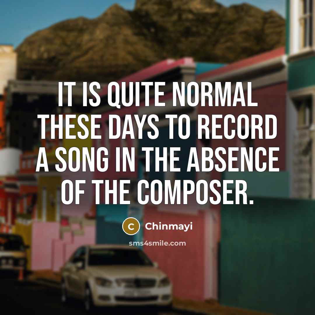 “It is quite normal these days to record a song…” quote by Chinmayi